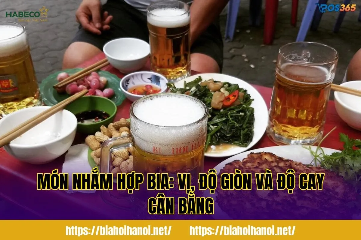 Món nhắm hợp bia: vị, độ giòn và độ cay cân bằng