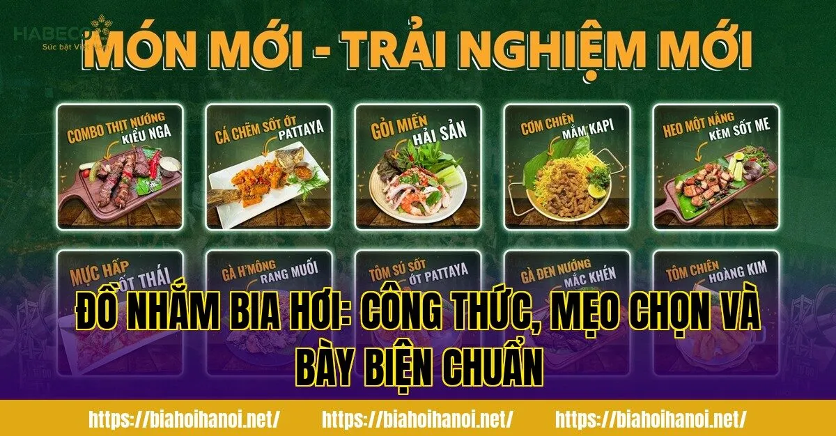 Đồ nhắm bia hơi: công thức, mẹo chọn và bày biện chuẩn