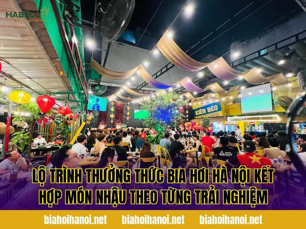 Lộ trình thưởng thức bia hơi Hà Nội kết hợp món nhậu theo từng trải nghiệm