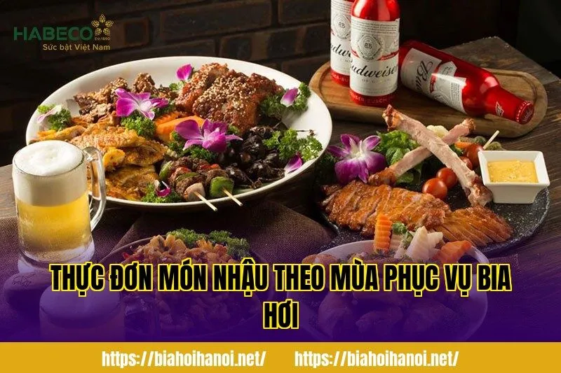 Thực đơn món nhậu theo mùa phục vụ bia hơi
