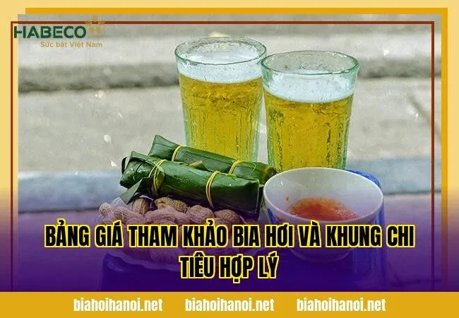 Bảng giá tham khảo bia hơi và khung chi tiêu hợp lý
