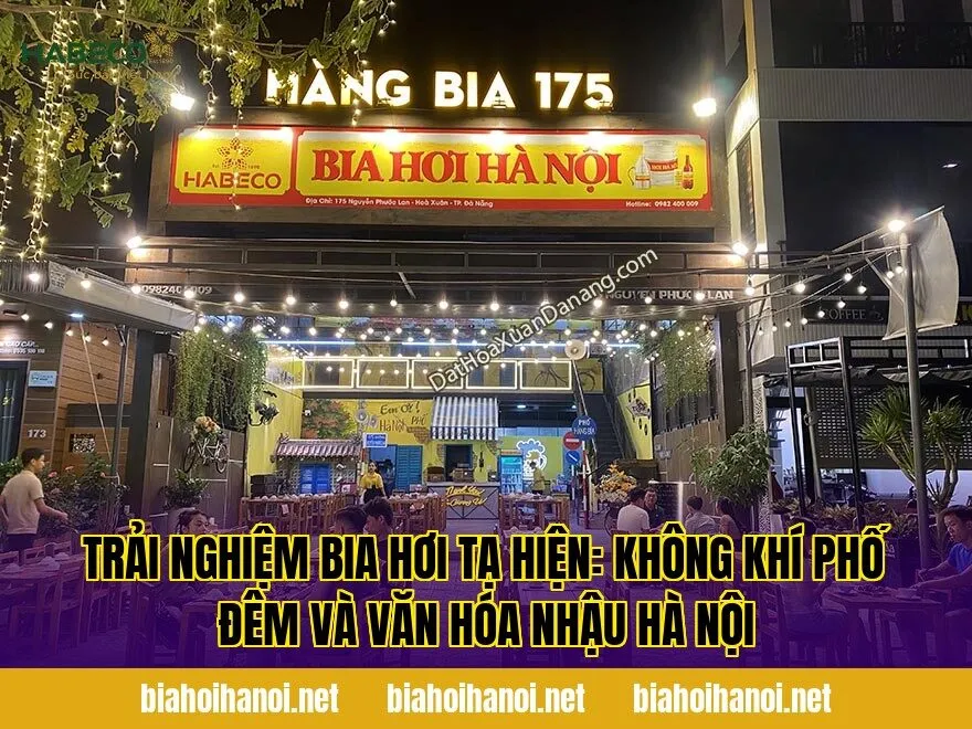 Trải nghiệm bia hơi Tạ Hiện: không khí phố đêm và văn hóa nhậu Hà Nội