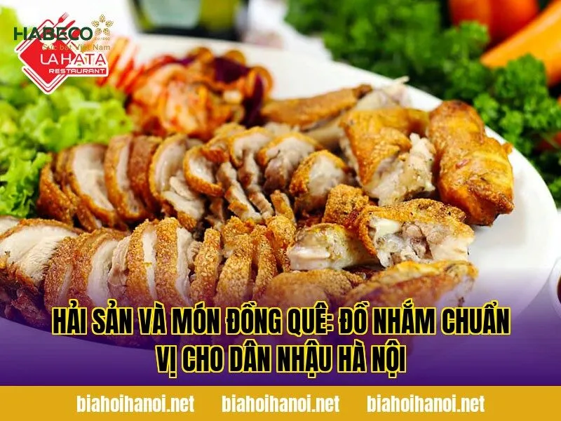 Hải sản và món đồng quê: đồ nhắm chuẩn vị cho dân nhậu Hà Nội