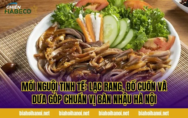 Mồi nguội tinh tế: lạc rang, đồ cuốn và dưa góp chuẩn vị bàn nhậu Hà Nội