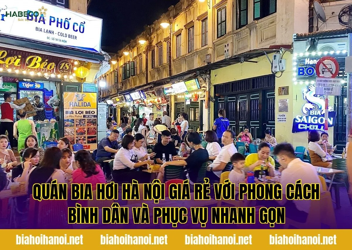 Quán bia hơi Hà Nội giá rẻ với phong cách bình dân và phục vụ nhanh gọn