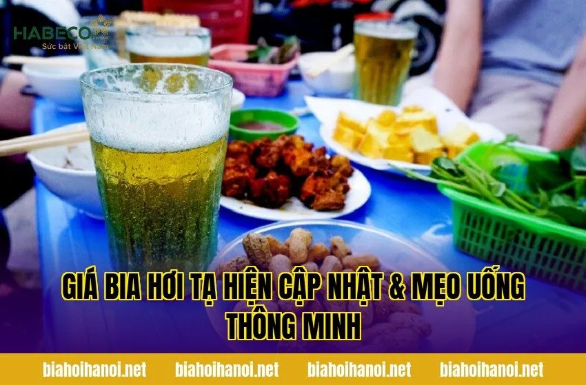 Giá bia hơi Tạ Hiện cập nhật & mẹo uống thông minh
