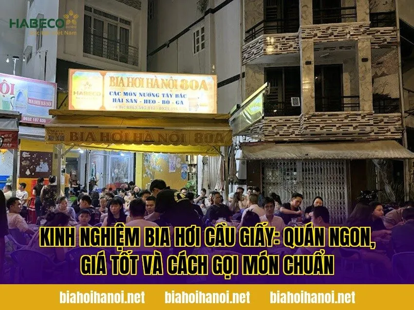 Kinh nghiệm bia hơi Cầu Giấy: quán ngon, giá tốt và cách gọi món chuẩn