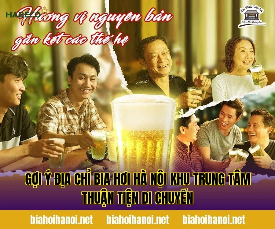 Gợi ý địa chỉ bia hơi Hà Nội khu trung tâm thuận tiện di chuyển