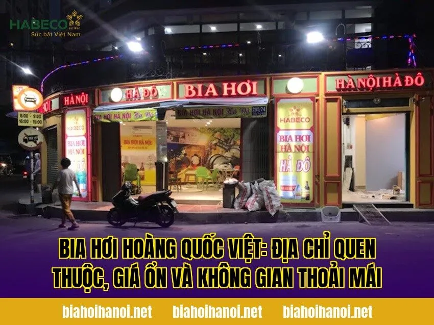 Bia hơi Hoàng Quốc Việt: địa chỉ quen thuộc, giá ổn và không gian thoải mái