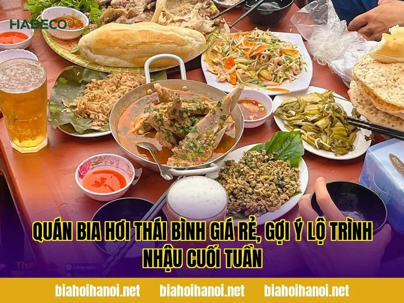 Quán bia hơi Thái Bình giá rẻ, gợi ý lộ trình nhậu cuối tuần