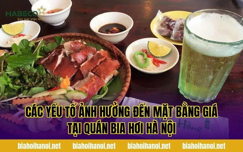 Các yếu tố ảnh hưởng đến mặt bằng giá tại quán bia hơi Hà Nội